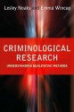 Criminological Research: Understanding Qualitative Methods - Lesley Noaks, Emma Wincup