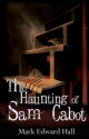 The Haunting of Sam Cabot - Mark Edward Hall