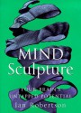 Mind Sculpture: Your Brain"S Untapped Potential - Ian Robertson