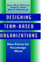 Designing Team-Based Organizations: New Forms for Knowledge Work - Susan Albers Mohrman, Susan G. Cohen