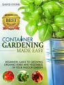 Container Gardening Made Easy: Beginners Guide to Growing Organic Herbs and Vegetables in Your Indoor Garden - David Stone