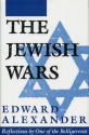 The Jewish Wars: Reflections by One of the Belligerents - Edward Alexander