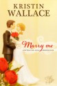 Marry Me - Kristin Wallace