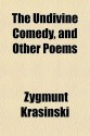 The Undivine Comedy, and Other Poems - Zygmunt Krasiński