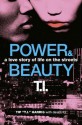 Power & Beauty: A Love Story of Life on the Streets - Tip "T.I." Harris, David Ritz