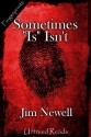 Sometimes "Is" Isn't - Jim Newell