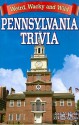 Pennsylvania Trivia: Weird, Wacky and Wild - Jodi M. Webb, Lisa Wojna