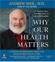 Why Our Health Matters: A Vision of Medicine That Can Transform Our Future (MP3 Book) - Andrew Weil