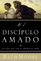 El Discipulo Amado / the Beloved Disciple: un viaje con juan al corazon de jesus - Beth Moore