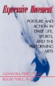 Expressive Movement: Posture And Action In Daily Life, Sports, And The Performing Arts - Alexandra Pierce, Roger Pierce