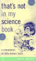 That's Not in My Science Book: A Compilation of Little-Known Facts - Kate Kelly