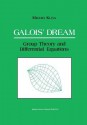 Galois Dream: Group Theory and Differential Equations: Group Theory and Differential Equations - Michio Kuga, Susan Addington, Motohico Mulase