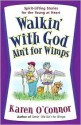 Walkin' with God Ain't for Wimps: Spirit-Lifting Stories for the Young at Heart - Karen O'Connor