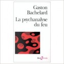 La psychanalyse du feu - Gaston Bachelard