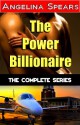 The Power Billionaire: The Complete Series - Angelina Spears