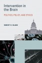 Intervention in the Brain: Politics, Policy, and Ethics (Basic Bioethics) - Robert H. Blank