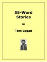 55-Word Stories - Tom Logan