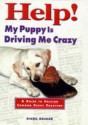 Help! My Puppy Is Driving Me Crazy: A Guide to Solving Common Puppy Problems - Diana Delmar