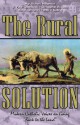 The Rural Solution: Modern Catholic Voices on Going "Back to the Land" - Richard Williamson, Peter Chojnowski, Christopher McCann, Walter John Marx, Willis D. Nutting, David Palin