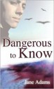 Dangerous to Know - Jane A. Adams