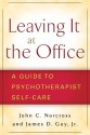 Leaving It at the Office: A Guide to Psychotherapist Self-Care - John C. Norcross, James D. Guy Jr.