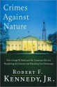 Crimes Against Nature - Robert F. Kennedy Jr.