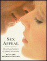 Sex Appeal: The Art And Science Of Sexual Attraction - Kate Botting, Douglas Botting