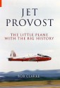 Jet Provost: The Little Plane with the Big History - Bob Clarke