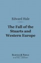 The Fall of the Stuarts and Western Europe (Barnes & Noble Digital Library) - Edward Everett Hale Jr.