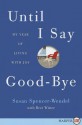 Until I Say Good-Bye: My Year of Living with Joy - Susan Spencer-Wendel, Bret Witter