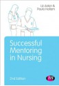 Successful Mentoring in Nursing - Elizabeth Aston, Paula Hallam