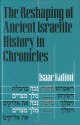 The Reshaping of Ancient Israelite History in Chronicles - Isaac Kalimi