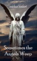 Sometimes the Angels Weep - Michael Hiebert