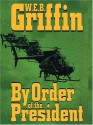 By Order Of The President (Presidential Agent, #1) - W.E.B. Griffin