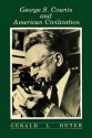 George S. Counts and American Civilization: The Educator As Social Theorist - Gerald Lee Gutek