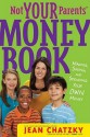 Not Your Parents' Money Book: making, saving, and spending your own money - Jean Chatzky