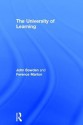 The University of Learning: Beyond Quality and Competence - John Bowden, Ference Marton, &. Marton Bowden