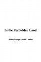 In the Forbidden Land - Henry Savage Arnold Landor