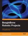 BeagleBone Robotic Projects - Richard Grimmett