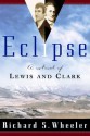 Eclipse: A Novel of Lewis and Clark - Richard S. Wheeler