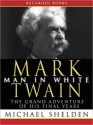 Mark Twain: Man In White (MP3 Book) - Michael Shelden, Andrew Garman