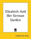 Elizabeth And Her German Garden - Elizabeth von Arnim