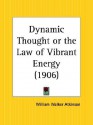 Dynamic Thought or the Law of Vibrant Energy - William W. Atkinson