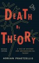 Death by Theory: A Tale of Mystery and Archaeological Theory - Adrian Praetzellis