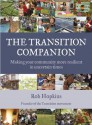 The Transition Companion: Making Your Community More Resilient in Uncertain Times - Rob Hopkins