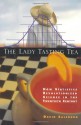 The Lady Tasting Tea: How Statistics Revolutionized Science in the Twentieth Century - David Salsburg