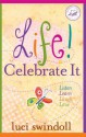 Life! Celebrate It: Listen, Learn, Laugh, Love - Luci Swindoll