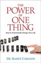 The Power of One Thing: How to Intentionally Change Your Life - Randy Carlson