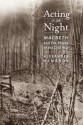 Acting in the Night: Macbeth and the Places of the Civil War - Alexander Nemerov