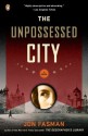 The Unpossessed City: A Novel - Jon Fasman